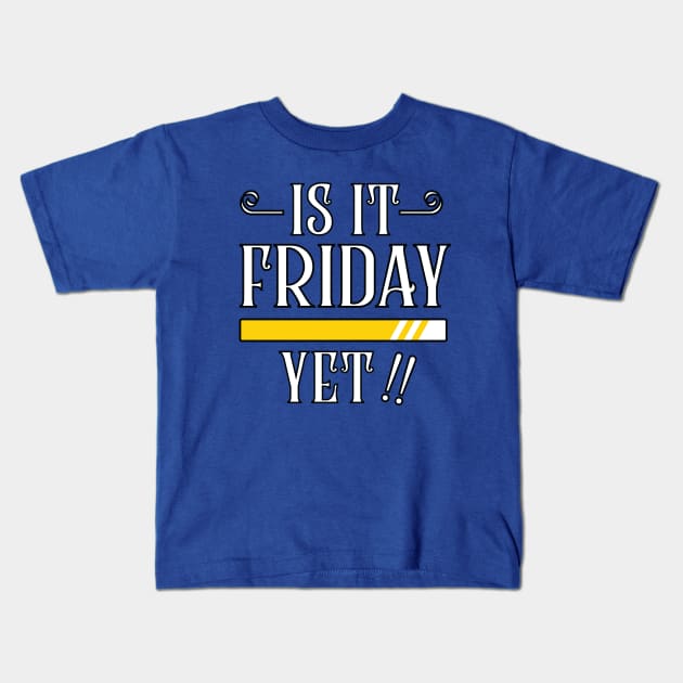 is it Friday yet Kids T-Shirt by Amrshop87